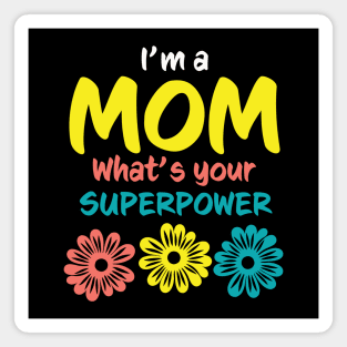 I'm A Mom What's Your Superpower Magnet